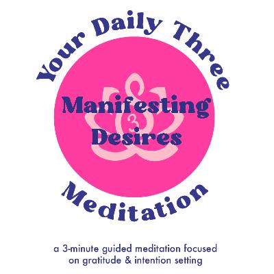 Your Daily Three Meditation - Manifesting Desiresq