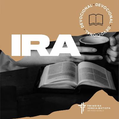 Devocional #75 - Ira | 23 Outubro 2021