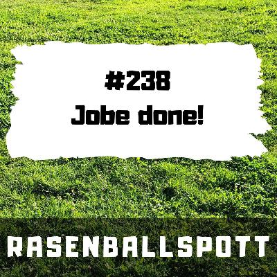 Rasenballspott #238 - Jobe done!