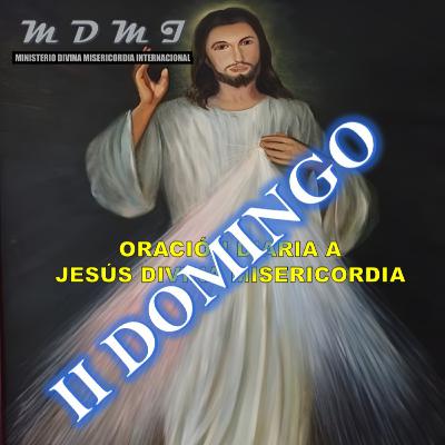 II domingo. Oración diaria a Jesús misericordioso.