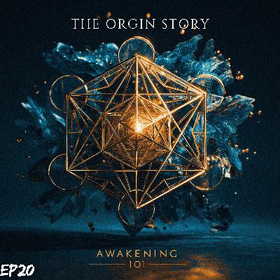 Awakening 101: The Origin Story Pt1 Awakening 101: The Origin Story Pt1