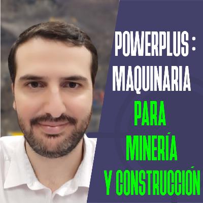 006. POWERPLUS | Maquinaria para Minería y Construcción