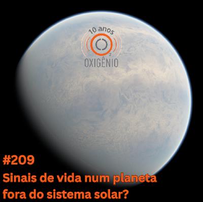 #209 – Sinais de vida num planeta fora do sistema solar?