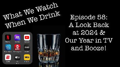 A Look Back at 2024 and Our Year in TV and Booze!