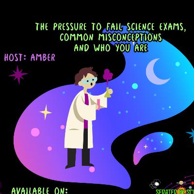 The pressure to fail science exams, common misconceptions, and who you are