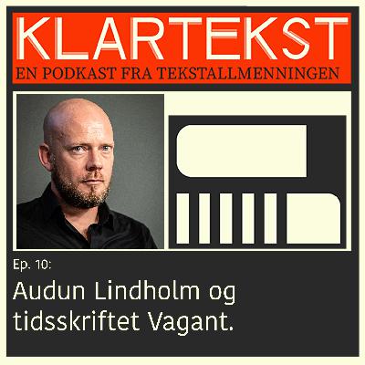 Ep. 10: Audun Lindholm og tidsskriftet Vagant Ep. 10: Audun Lindholm og tidsskriftet Vagant