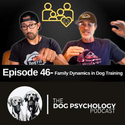 The Dog Psychology Podcast Episode #046 Family Dynamics in Dog Training