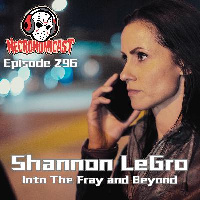 Episode 296 "Into The Fray and Beyond" with Shannon LeGro