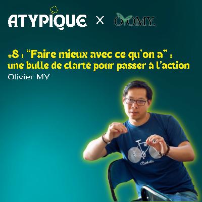 #8 - "Faire mieux avec ce qu'on a" : une bulle de clarté pour passer à l'action - Olivier MY