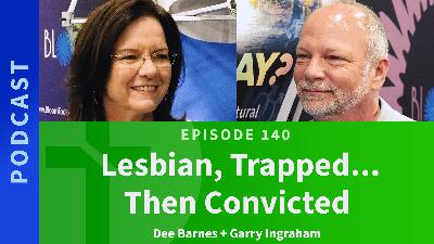140: Lesbian, Trapped... Then Convicted. | Dee Barnes & Garry Ingraham 140: Lesbian, Trapped... Then Convicted. | Dee Barnes & Garry Ingraham