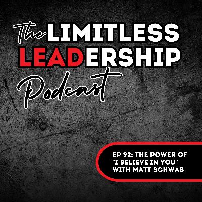 Ep 92: The Power of "I Believe in You" with Matt Schwab