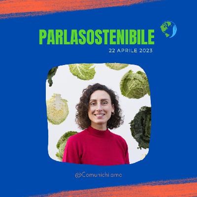 Episode 48: Parla sostenibile... Non solo durante Earth Day! - Con Silvia Moroni