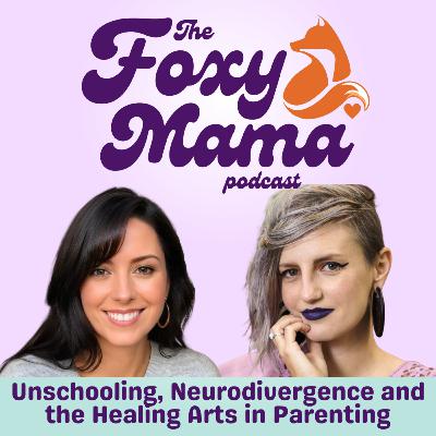 Unschooling, Neurodivergence and the Healing Arts in Parenting
