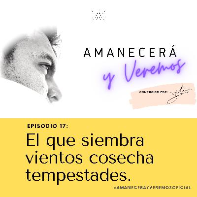 El que siembra vientos cosecha tempestades.