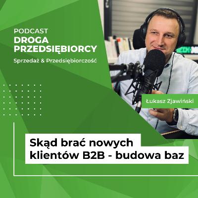 Skąd brać nowych klientów B2B - Budowa baz #09 Skąd brać nowych klientów B2B - Budowa baz #09