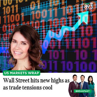 US Markets Wrap: Wall Street hits new highs as as trade tensions cool US Markets Wrap: Wall Street hits new highs as as trade tensions cool