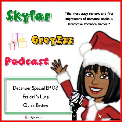 December Special EP 03 | Ezekiel's Luna - Quick Review | Skylar GreyZzz Podcast December Special EP 03 | Ezekiel's Luna - Quick Review | Skylar GreyZzz Podcast