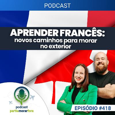 Aprender francês: novos caminhos para morar no exterior - Episódio - 418