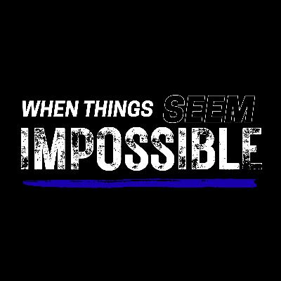 When things seem impossible