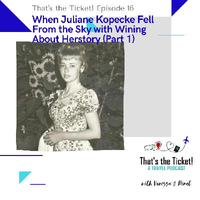 Episode 16: When Juliane Koepcke Fell From the Sky with Wining About Herstory (Part 1)