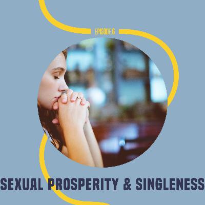 6: Sexual Prosperity & Singleness