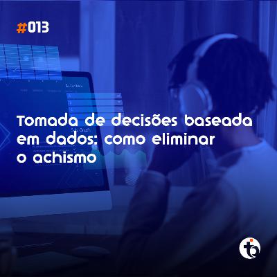 Elimine o achismo e transforme o seu negócio com dados | TEMP 02 | EP 01