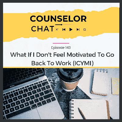 143.  What If I Don't Feel Motivated To Go Back To Work (ICYMI)