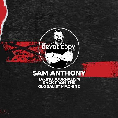 Sam Anthony: Taking Journalism Back from the Globalist Machine Sam Anthony: Taking Journalism Back from the Globalist Machine