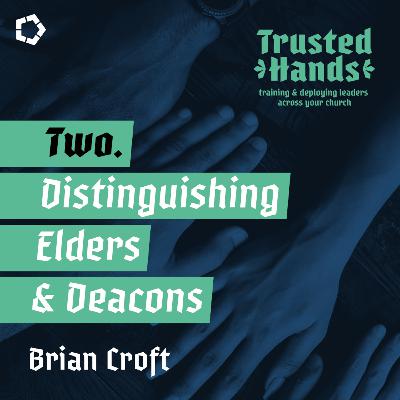 Distinguishing elders and deacons // Trusted Hands