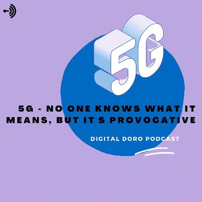 5G - No One Knows What It Means, But It's Provocative 5G - No One Knows What It Means, But It's Provocative