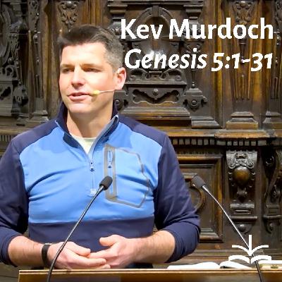 Genesis 5: Living in a world where death reigns - Kev Murdoch #genesisexplained #bibleexplained Genesis 5: Living in a world where death reigns - Kev Murdoch #genesisexplained #bibleexplained