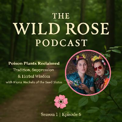 The Poison Path Reclaimed - Tradition, Suppression and Herbal Wisdom with Fiona Heckels of the Seed Sistas