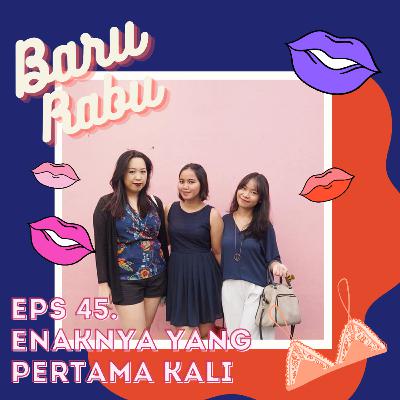 Eps 45. Enaknya Yang Pertama Kali Eps 45. Enaknya Yang Pertama Kali