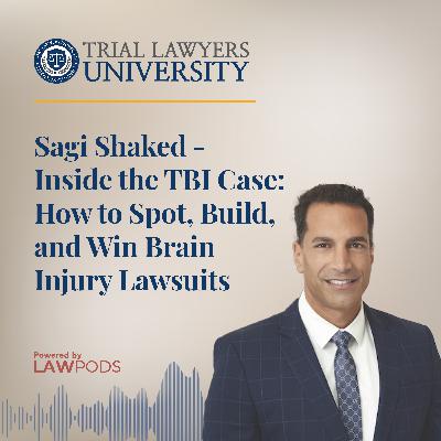 Sagi Shaked - Inside the TBI Case: How to Spot, Build, and Win Brain Injury Lawsuits