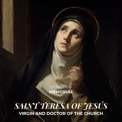October 15th 2025 - XXVIII Wednesday in Ordinary Time & Memorial of Saint Teresa of Jesus