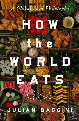 How The World Eats | Julian Baggini