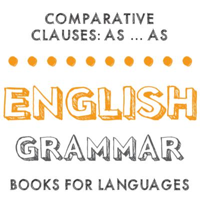 Comparative Clauses: As … as Comparative Clauses: As … as