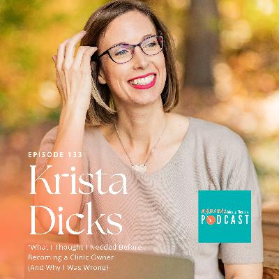 #133 “What I Thought I Needed Before Becoming a Clinic Owner (And Why I Was Wrong): Krista Dicks, RMT