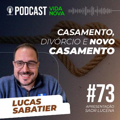 CASAMENTO, DIVÓRCIO E NOVO CASAMENTO - LUCAS SABATIER | PODCAST EDIÇÕES VIDA NOVA #73