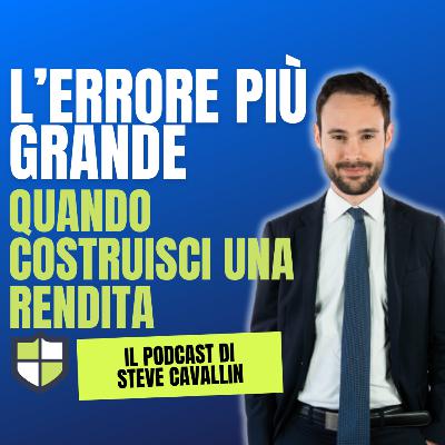 Ep. 51: L’errore più grande quando si vuole costruire una rendita.