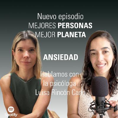 Ansiedad. Episodio especial con la psicóloga Luisa Rincón.