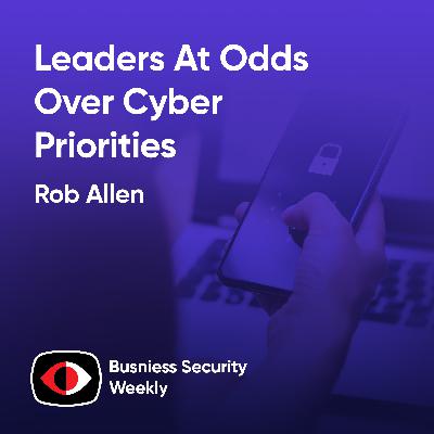 Cloud Control As Leaders At Odds Over Cyber Priorities, But Require Strong Leadership - Rob Allen - BSW #432 Cloud Control As Leaders At Odds Over Cyber Priorities, But Require Strong Leadership - Rob Allen - BSW #432