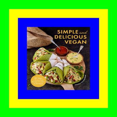 [read ebook] Simple and Delicious Vegan: 100 Vegan and Gluten-Free Recipes Created by ElaVegan (Plant Based, Raw Food) PDF eBook