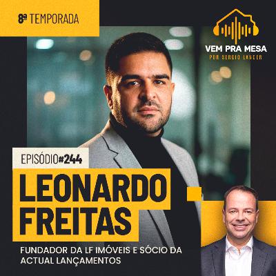 Leonardo Freitas, fundador da LF Imóveis e sócio da Actual Lançamentos - Vem pra Mesa #244