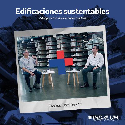 “Edificaciones sustentables: el camino hacia un futuro habitable” con el Ing. Ulises Treviño.