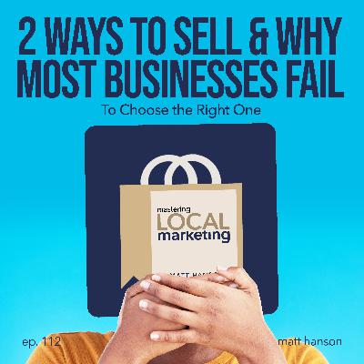 Two Ways to Sell and Why Most Businesses Fail to Choose The Right One Two Ways to Sell and Why Most Businesses Fail to Choose The Right One