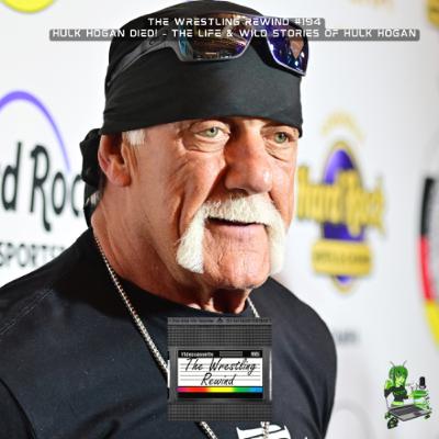 The Wrestling Rewind #194 🎙️: Hulk Hogan Died! – The Life & Wild Stories of Hulk Hogan