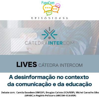 PapoCom #98 - A desinformação no contexto da comunicação e da educação (Cátedra Intercom)