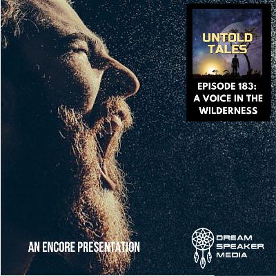 Episode 183 - A Voice in the Wilderness Episode 183 - A Voice in the Wilderness
