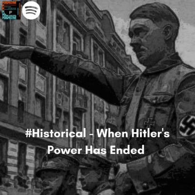 #Historical - When Hitler’s Power Has Ended #Historical - When Hitler’s Power Has Ended